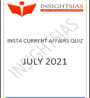 Insights IAS Insta Current Affairs Quiz Monthly Compilation July  2021 Printed Notes English Medium
