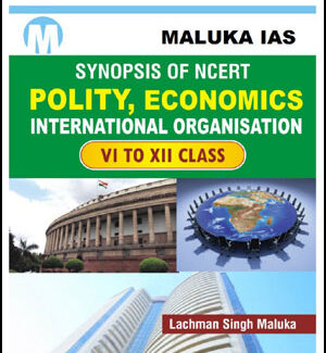 Maluka IAS Synopsis Of NCERT Polity, Economics & International Organisation Class VI to XII English Medium(Xerox)