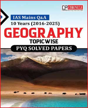 CHRONICLE GEOGRAPHY PYQ (2016-2025) IAS MAINS Q&A SOLVED PAPER [E]