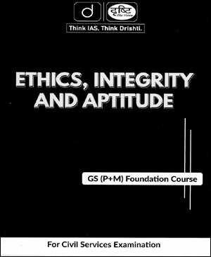 Drishti Ias GS (P+M) Foundations Ethics Integrity & Aptitude Printed Notes 2024 English Medium