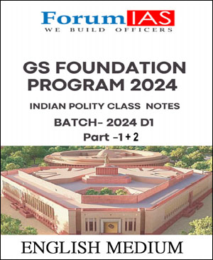 Forum IAS GS Foundation Program Indian Polity Class Notes Batch -2024 DI Part - 1 & 2 English Medium Printed Notes