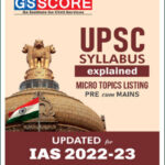 GS Score UPSC Syllabus Explained Micro Topics Listing Pre Cum Mains Updated for IAS 2022-23 English Medium