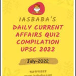 IAS Baba’s Daily Current Affairs Quiz Compilation July 2022 English Medium
