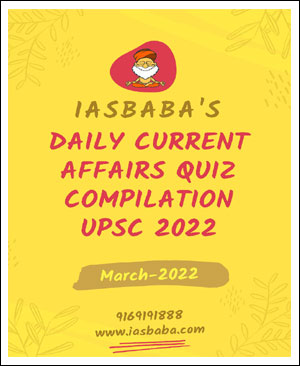 IAS Baba's Daily Current Affairs Quiz Compilation UPSC March 2022 English Medium