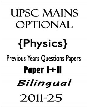 UPSC Mains Optional Physics  Previous Years Pyq Wise Questions Papers I+II Bilingual 2011-25