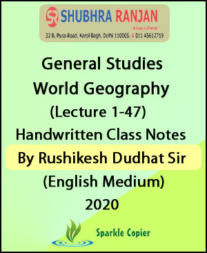 Shubhra Ranjan IAS General Studies World Geography (Lecture- 1-47) Handwritten Class Notes By Rushikesh Dudhat Sir English Medium 2020