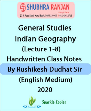 Shubhra Ranjan IAS General Studies Indian Geography (Lecture- 1-8) Handwritten Class Notes By Rushikesh Dudhat Sir English Medium 2020