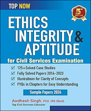 Top Now Ethics, Integrity & Aptitude 5th Edition By Awdhesh Singh For Civil Services Includes Fully Solved Papers 2014-23 Sample Papers English Medium 2024