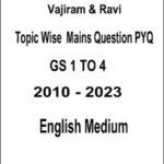 Vajiram & Ravi  Topic Wise Mains Question PYQ GS 1 to 4 - 2010 - 2023  English Medium