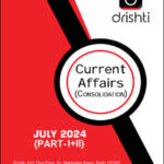 Drishti Ias Current Affairs Consolidation Monthly Magazine July 2024 Part – I+II English Medium