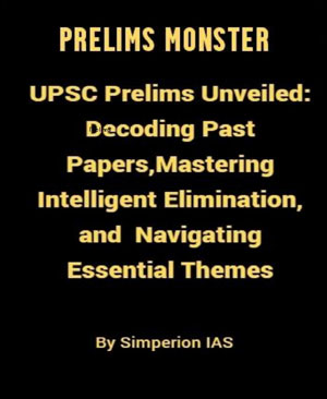 Simperion Ias Prelims Monster UPSC Prelims Unveiled : Decoding Past Papers Mastering Intelligent Elimination & Navigating Essential Themes