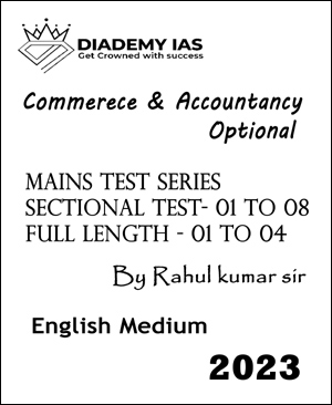 Diademy Ias Commerce & Accountancy Optional Mains Test Series - 01 To 12 2023 Notes By Rahul Kumar Sir English Medium