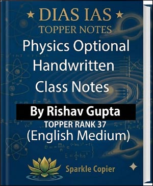 DIAS IAS Physics Optional Handwritten Class Notes By Rishav Gupta 37, CSE 2013 | Topper Notes (E)