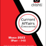 Drishti IAS Monthly Current Affairs Consolidation March 2023 Part (I+II) English Medium