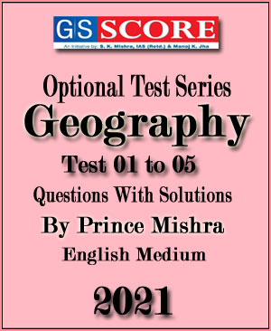 GS Score Ias Optional Geography Test Series 01 to 05 English Medium 2021 By Prince Mishra