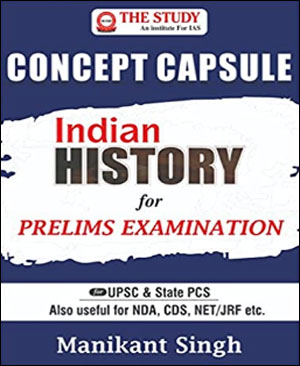 The Study Indian History For Prelims Examination By Manikant Singh Concept Capsule 1st Edition English Medium