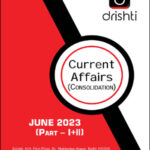 Drishti Ias June 2023 Part -I + II Current Affairs Consolidation Monthly Magazine English Medium