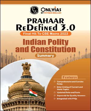 Only Ias Indian Polity & Constitutions Summary Prahaar 3.0 Physics Wallah CSE Mains English Medium 2023