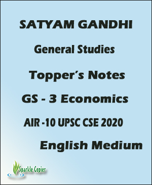 Satyam Gandhi General Studies Topper Notes-GS-3 Economics-AIR 10, UPSC CSE 2020 English Medium