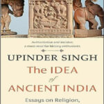 Penguin Book By Upinder Singh The Idea Of Ancient India Essays On Religion, Politics & Archaeology English Medium