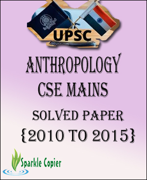 UPSC Anthropology CSE Mains Solved Paper English Medium (2010 To 2015) - Without Spiral