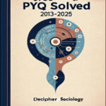UPSC PYQ Decipher Sociology Solved Paper 2013-2025 English Medium