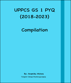 UPPCS/UPSC GS1 PYQ Compilation 2018-2023 By Anamika Mishra Eng Medium