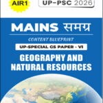 Mains Samagra (समग्र) Content Blueprint UP Special GS Paper -VI (Geography & Natural Resources) I UP -PSC 2026 AIR 1 Eng Medium