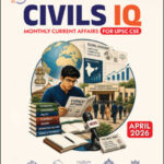 Civils IQ Current Affairs April 2026 | UPSC IAS Monthly Magazine